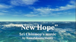 «Новая Надежда» ("New Hope"). Музыка Шри Чинмоя в исполнении Камалаканты Нивс