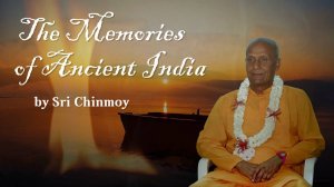 Воспоминания о Древней Индии | Пение, мантры и музыка Шри Чинмоя