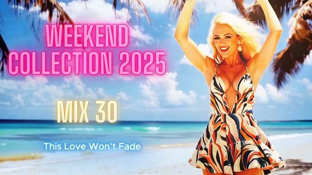 WEEKEND COLLECTION Mix 302025🔥