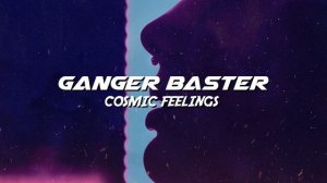 Ganger Baster - Cosmic Feelings (Electro Car Bass)