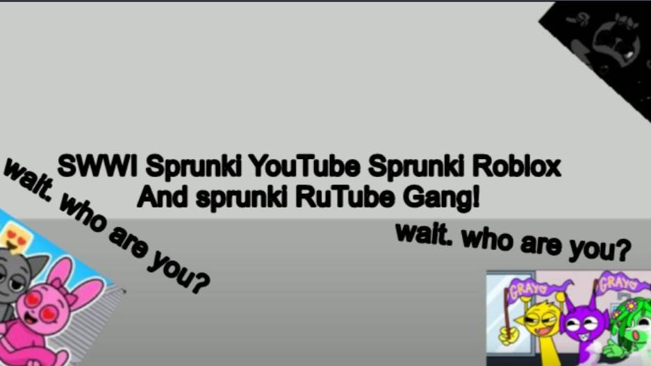 SWWI Sprunki YouTube Sprunki Roblox And Sprunki RuTube Gang