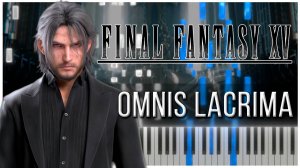 Omnis Lacrima (Final Fantasy XV) 【 КАВЕР НА ПИАНИНО 】
