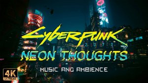 Неоновые мысли: Cyberpunk 2077 Ambient Music & Night City Dreams | 4K