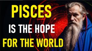 PISCES ♓ WHY DID NOSTRADAMUS BELIEVES YOU WOULD CHANGE THE WORLD?