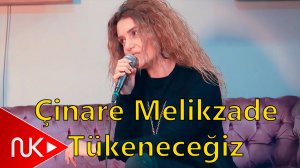 Cinare Melikzade & Aytac Dogan - Tukenecegiz