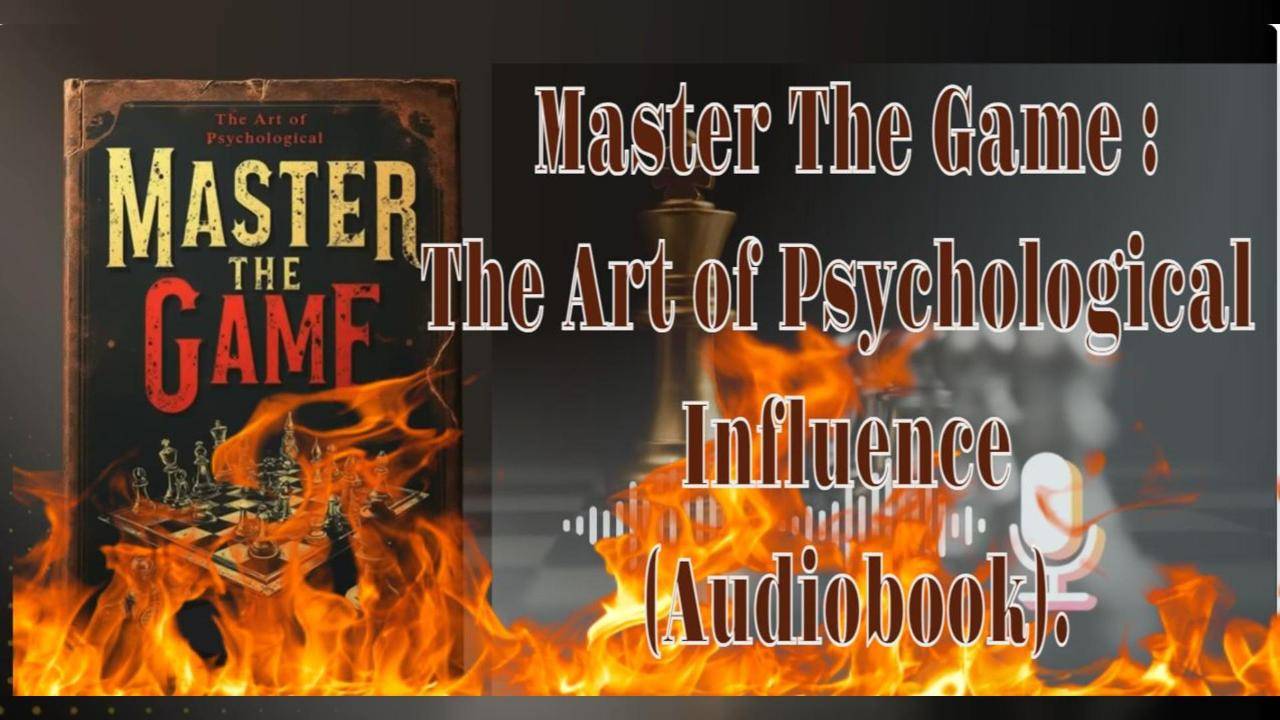 Master The Game :The Art of Psychological Influence Audiobook
