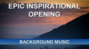 Epic Inspirational Opening (Background Music)