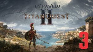 Titan Quest 2 выпуск 3 ( на Русском by PAWELO )