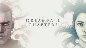 DREAMFALL CHAPTERS | ДРИМФОЛ ЧАПТЕРС | ЧАСТЬ 4