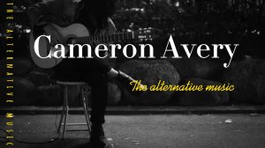 Cameron Avery - Alternative music / Chill / Душевная музыка, альтернатива, драма, отношения, стиль.
