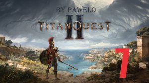 Titan Quest 2 выпуск 7 ( на Русском by PAWELO )