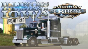 ПРО ROAD TRIP, ИЛЛИНОЙС И ЛУИЗИАНУ В РЕЙСАХ ПО АЙОВЕ — American Truck Simulator: Iowa
