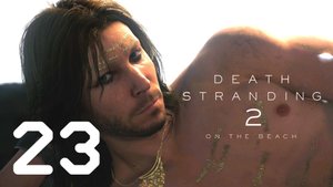 Death Stranding 2 'On The Beach' Серия 23 (Эпизод 16. Завтра)