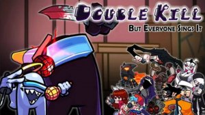 FNF VS DOUBLE KILL НО ПОЮТ ВСЕ