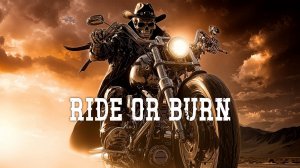 Ride or Burn