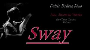 ТАНЦУЙ СО МНОЙ ( SWAY) - Пабло Руис Белтран, аранж Александра Виницкого для квартета гитар и баса.
