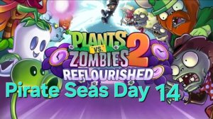 Plants vs Zombies 2 Reflourished Pirate Seas Day - 14