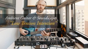Гитарный эмбиент и саундскейпы "Low Tension Intention" (Carvin HH1, Soma Cosmos, Harvezi Hazze)