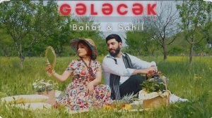 Bahar Letifqızı & Sahil Eliyev - Gelecek