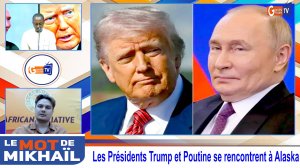 le Mot de Mikhail : Les Présidents Trump et Poutine se rencontrent à Alaska