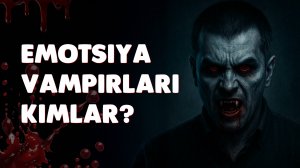 EMOTSIYA VAMPIRLARI KIMLAR? | SIZNI O'SHA TANISHINGIZ HAQIDA