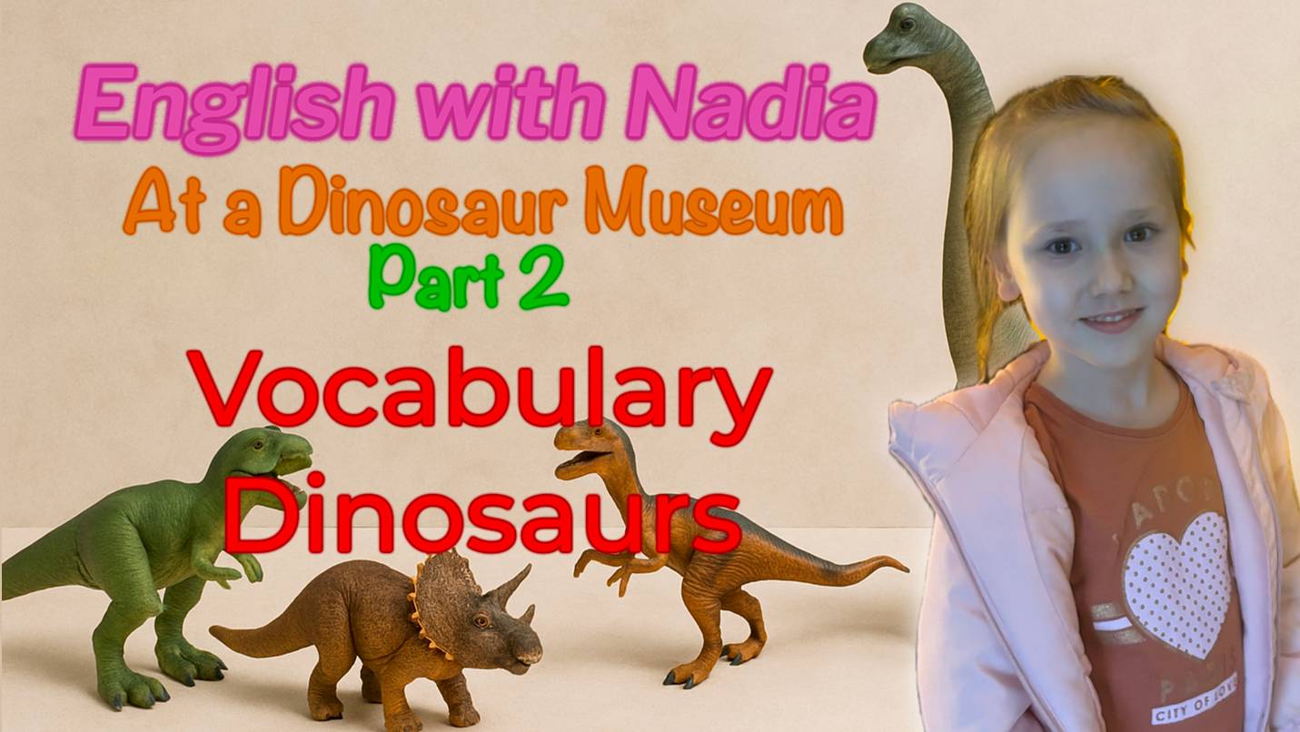 At a Dinosaur Museum, Part 2 - Vocabulary Dinosaurs /В музее динозавров, часть 2 - Лексика Динозавры