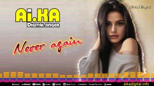 Never Again - AI.KA Digital Singer