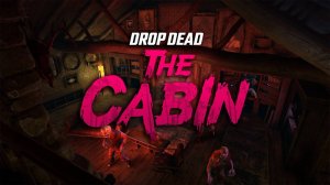 Drop Dead: The Cabin VR