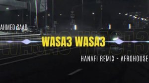 Ahmed Saad - WASA3 WASA3 ( Hanafi Remix ) #afrohouse  #وسع_وسع