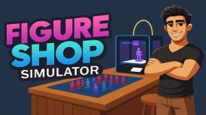ОТКРЫЛ СВОЙ МАГАЗИН ФИГУРОК! ➤ Figure Shop Simulator