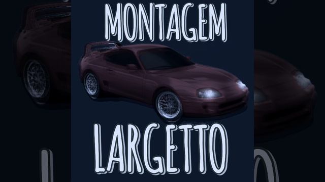 MONTAGEM LARGETTO