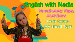 Let's Count My Small Toys - Vocabulary Toys, Numbers/ Давай посчитаем мои маленькие игрушки