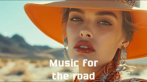 Музыка в дорогу / Музыка, чтобы хорошо провести время в дороге / Душевная музыка 2024 [Vol.254]