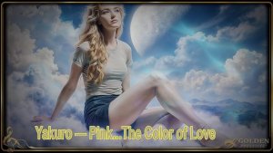 Yakuro — Pink...The Color of Love.