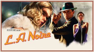 L.A. Noire — Трейлер