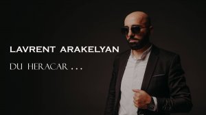 Lavrent Arakelyan -Du heracar