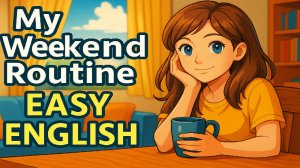 Моя рутина по выходным — Лёгкая практика аудирования на английском (A2)
