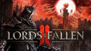 Lords of the Fallen II-Трейлер-Видеоигра-2025