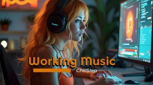 💼 Working Music – Chillstep pour se Concentrer & Performer (Compilation Instrumentale)