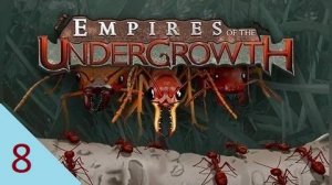 Empires of the Undergrowth 8