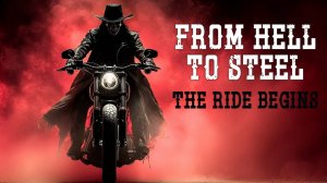 From Hell to Steel The Ride Begins