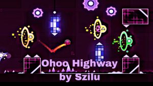 Geometry Dash. Уровень дня. Ohoo Highway by Szilu