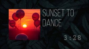 ❶❸ ▷ Sunset to Dance