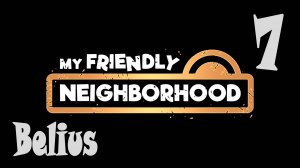 НЕОБЫЧНЫЙ БОСС - My Friendly Neighborhood #7