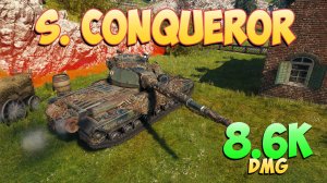 S. Conqueror • Стабильная машина! - 6 Фрагов 8.6K Урона • Мир Танков