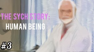 НА ПРИЁМЕ У ПСИХИАТРА - The Sych Story Human Being #3