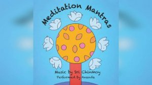 Мантры Медитации (Meditation Mantras) - альбом группы Ананда. Музыка Шри Чинмоя, 3 часа