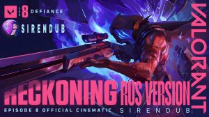 RECKONING // Episode 8 Cinematic - VALORANT (SIRENDUB озвучка)