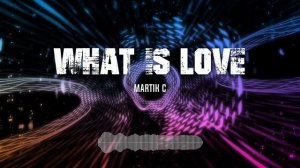 Martik C - What Is Love