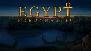 Predynastic Egypt - Официальный, русский трейлер